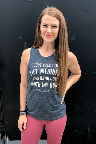 I Just Want to Lift Weights and Hang Out with my Dog - Muscle Tank